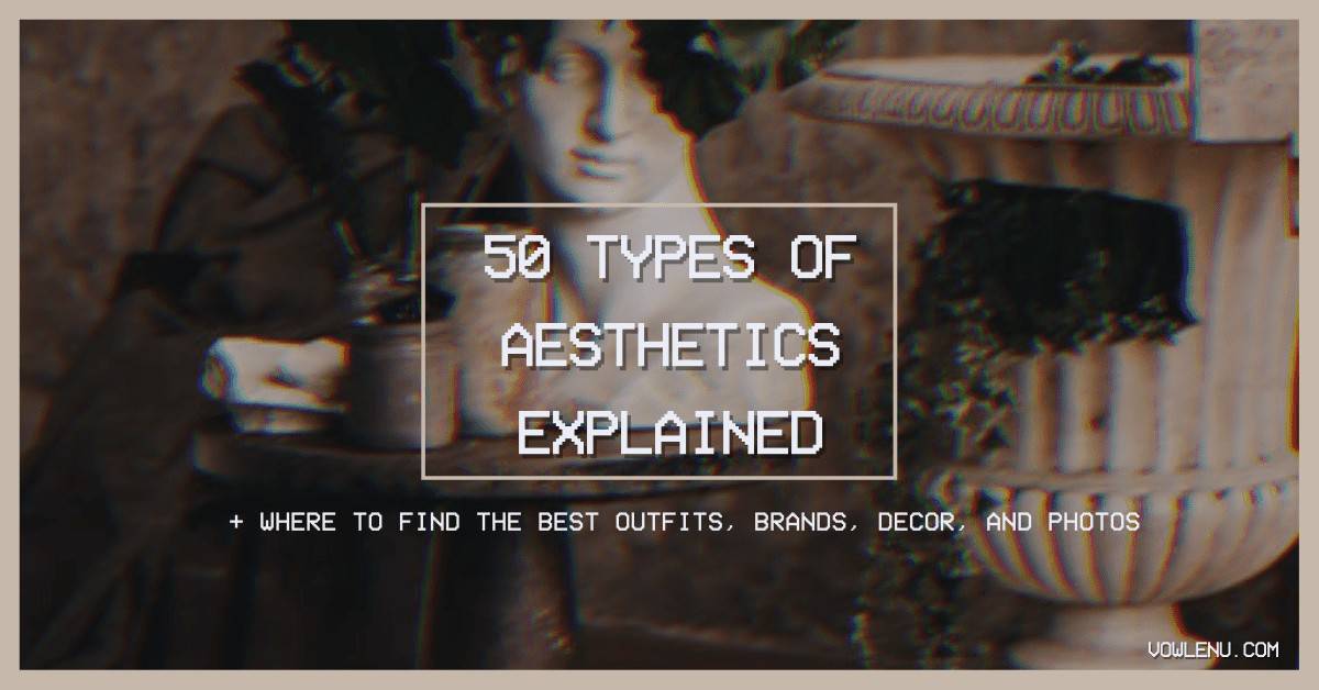 50 Best Types Of Aesthetics List You Need For 2022 Vowlenu