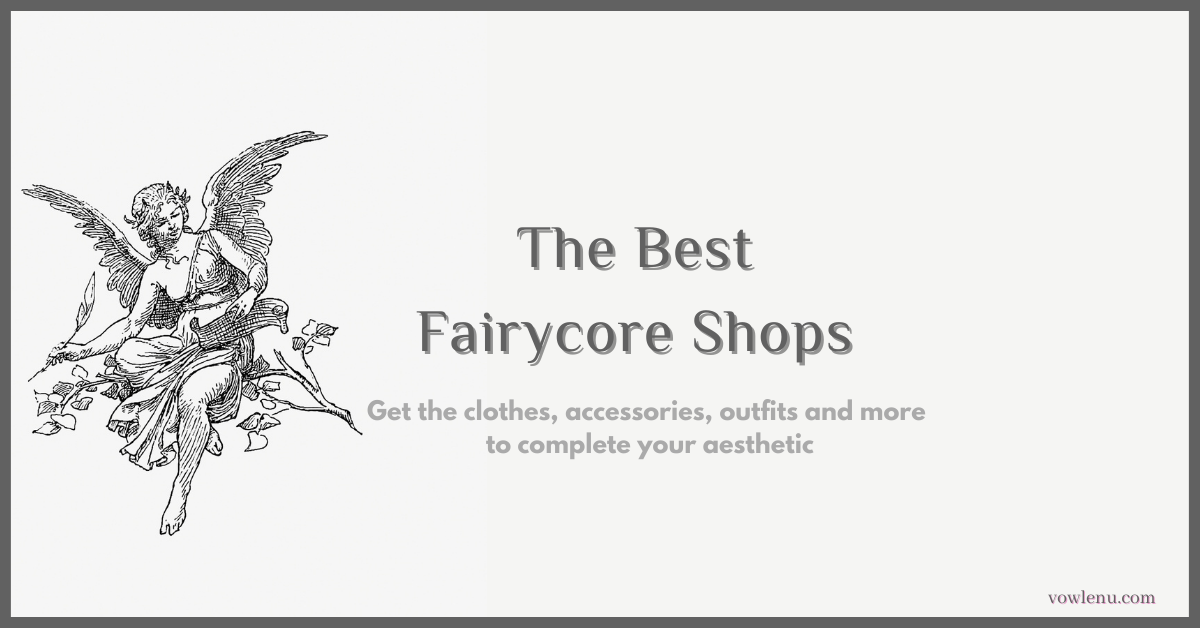 The Best Fairycore Shops and Brands for clothes accessories outfits and more