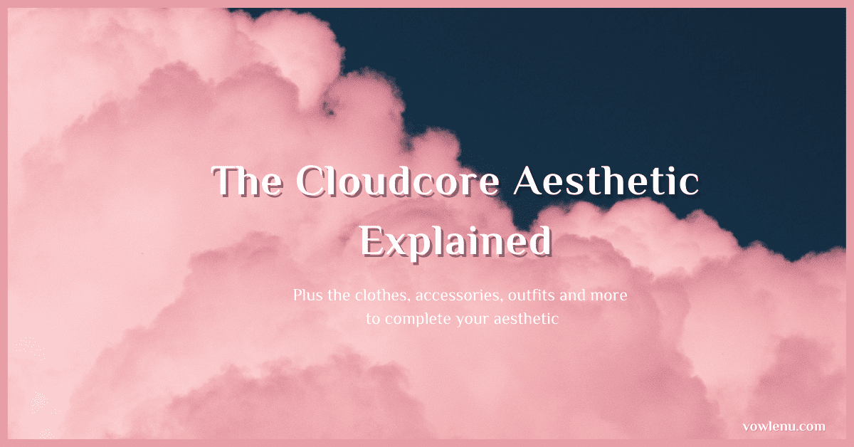 The Cloudcore Aesthetic Explained