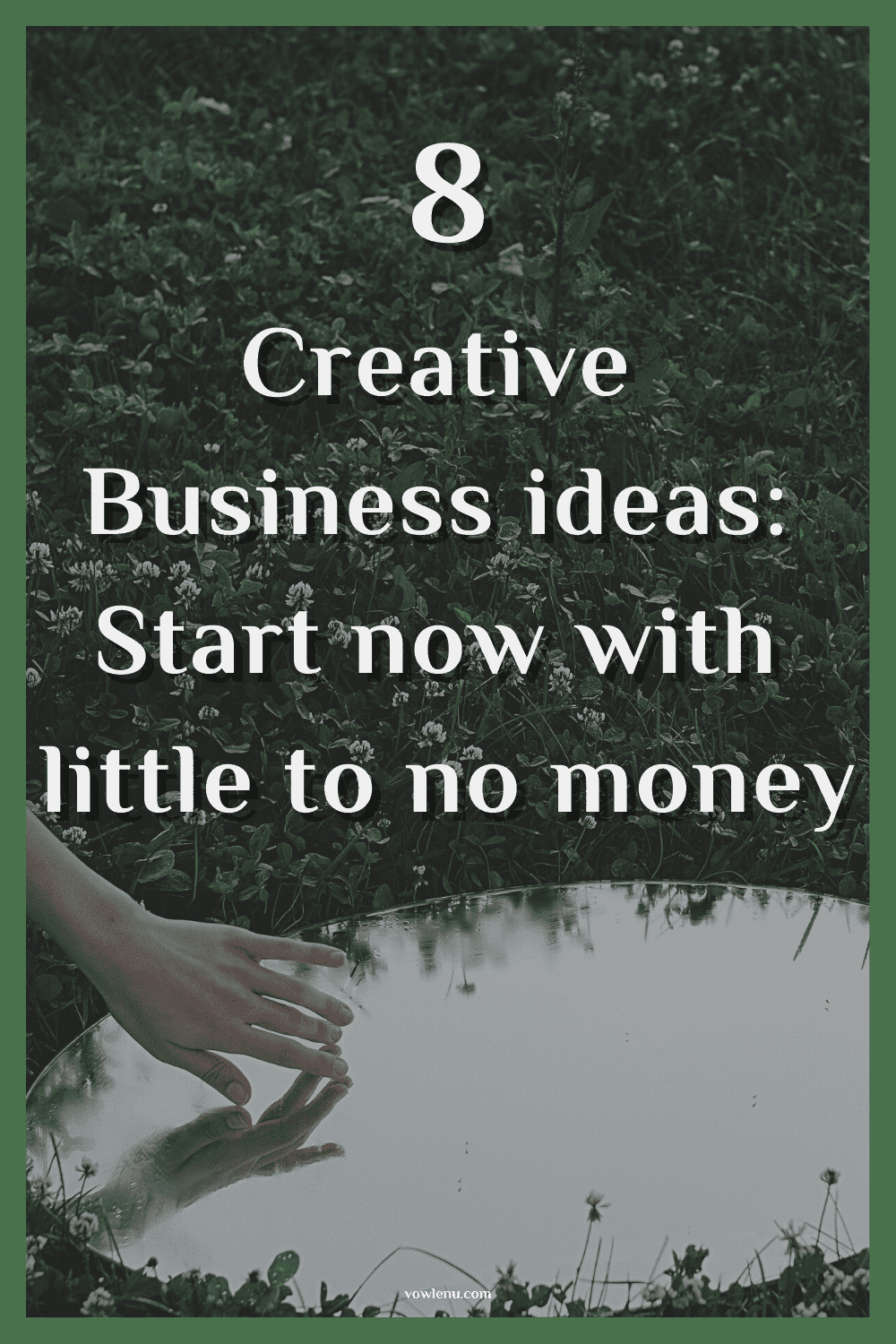 8 Creative  Business ideas:  Start now with  little to no money