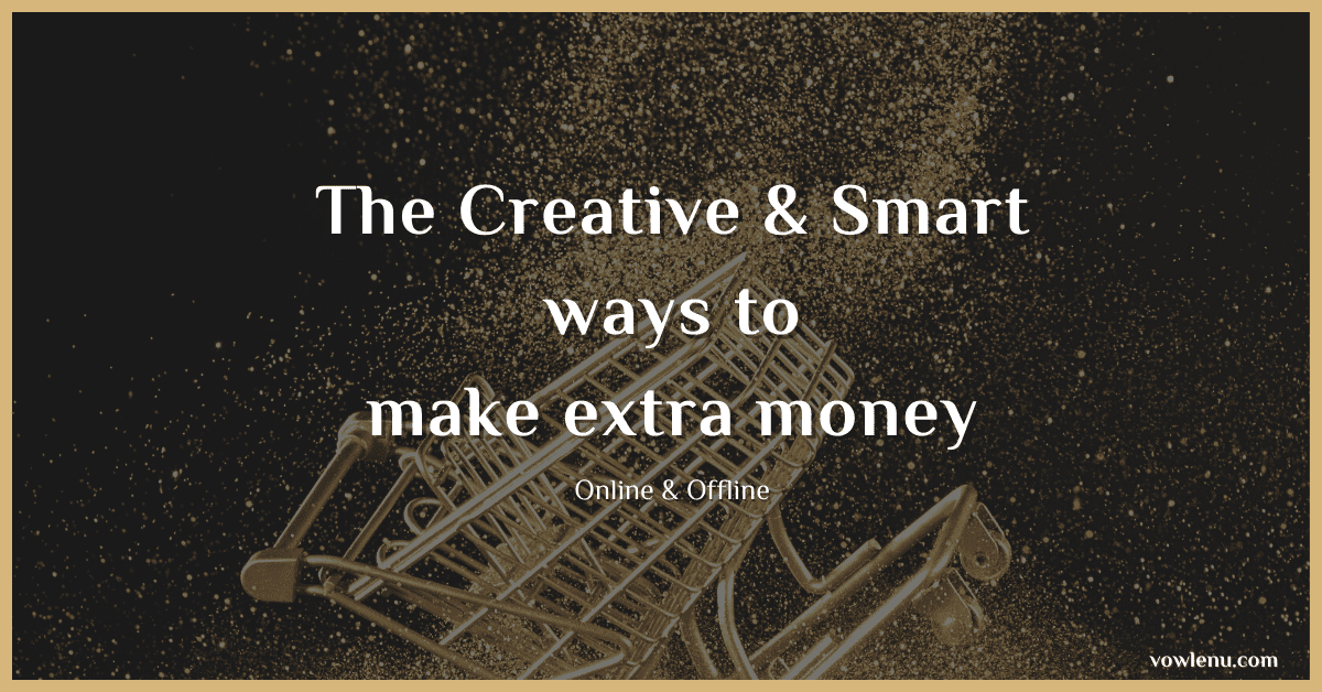 The Creative & Smart ways to make extra money (online & offfline)