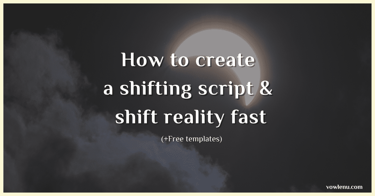 How to create a shifting script & shift fast (+Free templates) Vowlenu