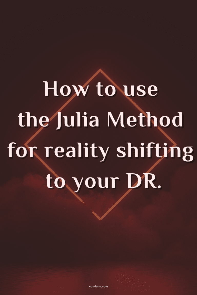 How To Use The Julia Method For Reality Shifting To Your DR. - Vowlenu