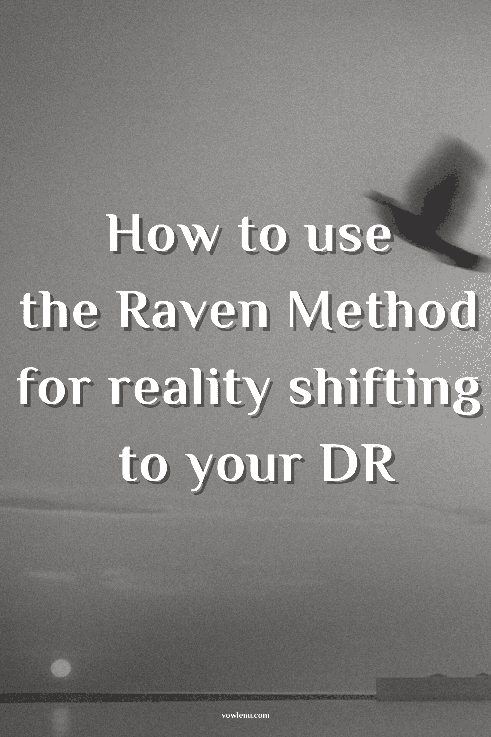 How to use the Raven Method for reality shifting to your DR.