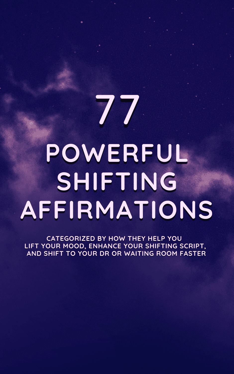 77 Powerful Reality Shifting Affirmations: shift to your DR, be with your comfort character, improve your mood, or go to your waiting room